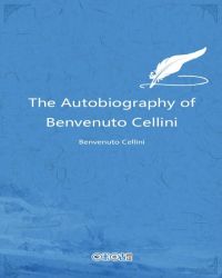 The Autobiography of Benvenuto Cellini